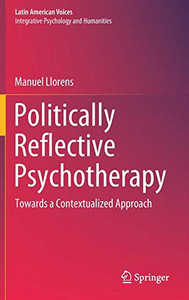 Politically Reflective Psychotherapy : Towards a Contextualized Approach Politically Reflective Psychotherapy : Towards a Contextualized Approach