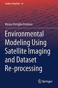 Environmental Modeling Using Satellite Imaging and Dataset Re-processing Environmental Modeling Using Satellite Imaging and Dataset Re-processing