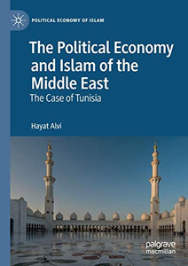 The Political Economy and Islam of the Middle East : The Case of Tunisia The Political Economy and Islam of the Middle East : The Case of Tunisia