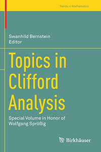 Topics in Clifford Analysis : Special Volume in Honor of Wolfgang Spr÷?ig Topics in Clifford Analysis : Special Volume in Honor of Wolfgang Spr÷?ig