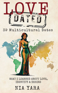LOVE [DATED] 39 Multicultural Dates What I Learned About Love, Identity & Desire Large Print