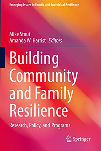 Building Community and Family Resilience : Research, Policy, and Programs Building Community and Family Resilience : Research, Policy, and Programs