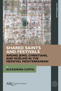 Shared Saints and Festivals Among Jews, Christians, and Muslims in the Medieval Mediterranean