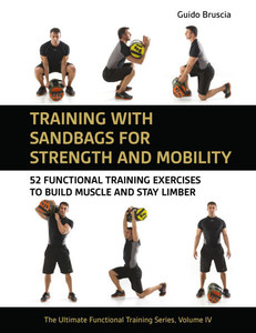 Training with Sandbags for Strength and Mobility: 52 Functional Training Exercises to Build Muscle and Stay Limber