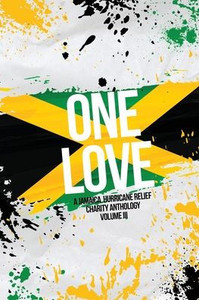 One Love: A Jamaica Hurricane Relief Anthology Volume 3