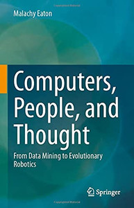 Computers, People, and Thought : From Data Mining to Evolutionary Robotics