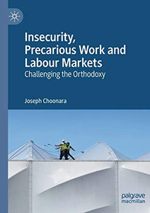 Insecurity, Precarious Work and Labour Markets : Challenging the Orthodoxy