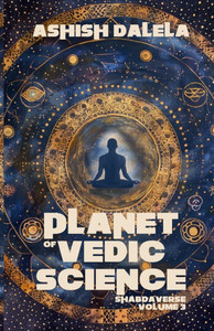 Planet of Vedic Science: SHABDAVERSE Volume 3