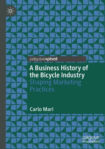 A Business History of the Bicycle Industry : Shaping Marketing Practices