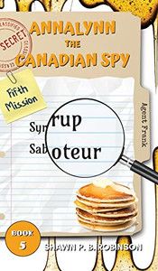 Annalynn the Canadian Spy: Syrup Saboteur Annalynn the Canadian Spy: Syrup Saboteur