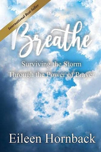 Breathe : Surviving The Storm Through The Power Of Prayer Breathe : Surviving The Storm Through The Power Of Prayer