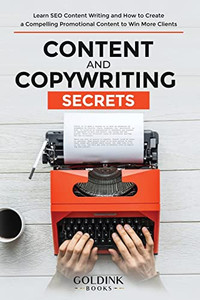 Content and Copywriting Secrets : Learn SEO Content Writing and How to Create a Compelling Promotional Content to Win More Clients Content and Copywriting Secrets : Learn SEO Content Writing and How to Create a Compelling Promotional Content to Win More Clients