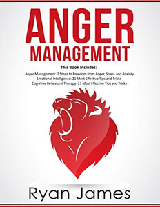 Anger Management: 3 Manuscripts - Anger Management: 7 Steps to Freedom, Emotional Intelligence: 21 Best Tips to Improve Your EQ, Cognitive Behavioral Therapy: 21 Best Tips to Retrain Your Brain Anger Management: 3 Manuscripts - Anger Management: 7 Steps to Freedom, Emotional Intelligence: 21 Best Tips to Improve Your EQ, Cognitive Behavioral Therapy: 21 Best Tips to Retrain Your Brain