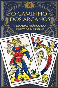 O Caminho dos Arcanos: Manual Prático do Tarot de Marselha