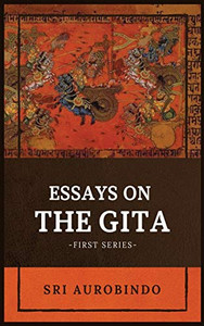 Essays on the GITA : -First Series- Essays on the GITA : -First Series-