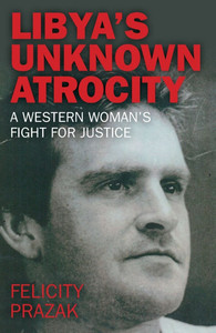 Libya's Unknown Atrocity: The True Story of One Woman's 20-Year Fight for Justice After the Death of Her Husband in Libya