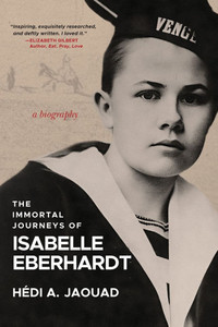 The Immortal Journeys of Isabelle Eberhardt: A Biography