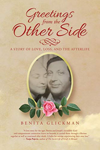 Greetings from the Other Side : A Story of Love, Loss, and the Afterlife Greetings from the Other Side : A Story of Love, Loss, and the Afterlife