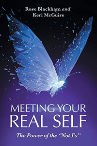 Meeting Your Real Self : The Power of the "Not I'S" Meeting Your Real Self : The Power of the "Not I'S"