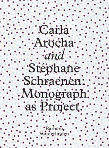Carla Arocha and Stephane Schraenen: Monograph as Project