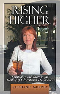 Rising Higher: Spirituality and Grace in the Healing of Generational Dysfunction Rising Higher: Spirituality and Grace in the Healing of Generational Dysfunction