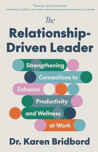The Relationship-Driven Leader: Strengthening Connections to Enhance Productivity and Wellness at Work