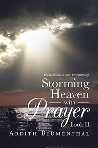 Storming Heaven with Prayer Book Ii: For Restoration and Breakthrough Storming Heaven with Prayer Book Ii: For Restoration and Breakthrough