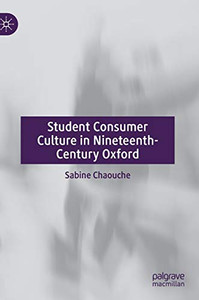 Student Consumer Culture in Nineteenth-Century Oxford Student Consumer Culture in Nineteenth-Century Oxford