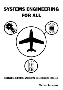 Systems Engineering for All : Introduction to Systems Engineering for Non-Systems Engineers