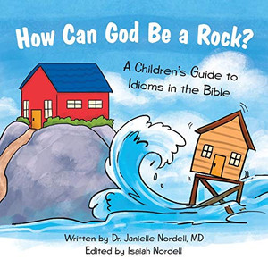 How Can God Be a Rock?: A Childrens Guide to Idioms in the Bible How Can God Be a Rock?: A Childrens Guide to Idioms in the Bible