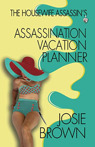 The Housewife Assassin's Assassination Vacation Planner The Housewife Assassin's Assassination Vacation Planner