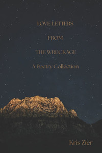 Love Letters From The Wreckage: A Book of Poetry
