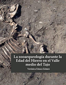 La zooarqueología durante la Edad del Hierro en el valle medio del Tajo (Spanish Edition) La zooarqueología durante la Edad del Hierro en el valle medio del Tajo (Spanish Edition)