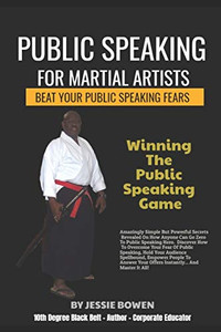 Public Speakings For Martial Artists: Winning The Public Speaking Game