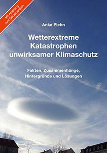 Wetterextreme, Katastrophen, unwirksamer Klimaschutz: Fakten, Zusammenhänge, Hintergründe und Lösungen (German Edition) Wetterextreme, Katastrophen, unwirksamer Klimaschutz: Fakten, Zusammenhänge, Hintergründe und Lösungen (German Edition)