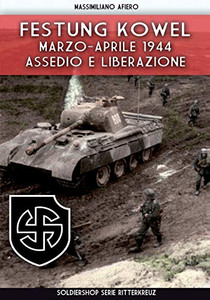 Festung Kowel: Marzo-Aprile 1944: assedio e liberazione (Italian Edition)
