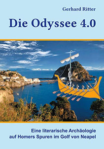 Die Odyssee 4.0: Eine literarische Archäologie auf Homers Spuren im Golf von Neapel (German Edition) Die Odyssee 4.0: Eine literarische Archäologie auf Homers Spuren im Golf von Neapel (German Edition)