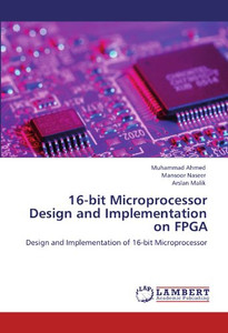 16-bit Microprocessor Design and Implementation on FPGA: Design and Implementation of 16-bit Microprocessor