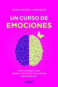 Un curso de emociones: Cómo entender lo que sientes y convertirte en la persona que quieres ser (Spanish Edition)