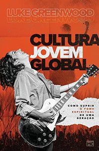 Cultura Jovem Global: Como suprir a fome espiritual de uma geração (Portuguese Edition)