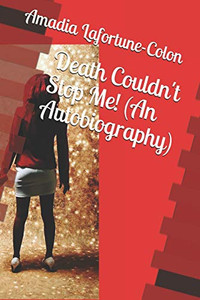 Death Couldn't Stop Me! (An Autobiography)