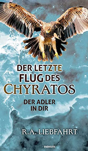 Der letzte Flug des Chyratos: Der Adler in Dir (German Edition)