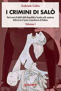 I crimini di Salò. Venti mesi di delitti della Repubblica Sociale nelle sentenze della Corte dassise straordinaria di Padova. Volume 1 (Italian Edition)