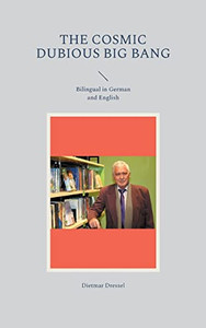 The cosmic dubious big bang: Bilingual in German and English