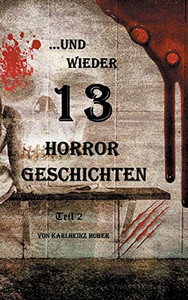 ...und wieder 13 Horror Geschichten: Teil 2 (German Edition)