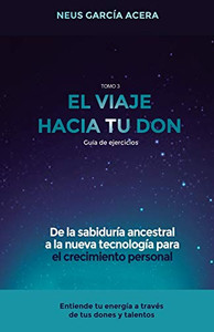 EL VIAJE HACIA TU DON: De la sabiduría ancestral a la nueva tecnología para el crecimiento personal (Spanish Edition)