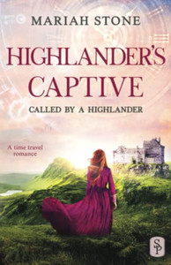Highlander's Captive: A Scottish Historical Time Travel Romance (Called by a Highlander) Highlander's Captive: A Scottish Historical Time Travel Romance (Called by a Highlander)