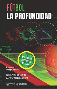 Fútbol. La profundidad: Concepto y 50 tareas para su entrenamiento (Versión Edición Color) (Spanish Edition) Fútbol. La profundidad: Concepto y 50 tareas para su entrenamiento (Versión Edición Color) (Spanish Edition)