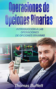 Operaciones de Opciones Binarias: Introducción a las Operaciones de Opciones Binarias (Spanish Edition)