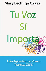 Tu Voz Sí Importa: Sueña-Explora-Descubre-Conecta ¿Te atreves a SOÑAR? (Spanish Edition)